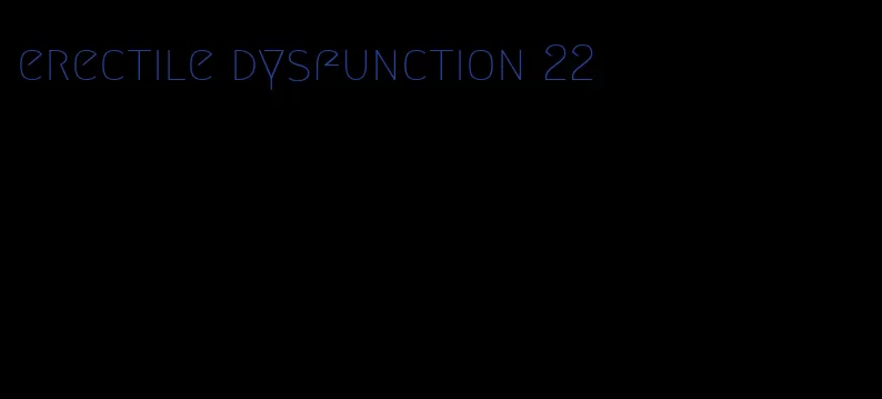 erectile dysfunction 22