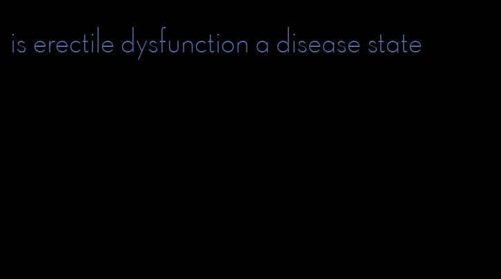 is erectile dysfunction a disease state