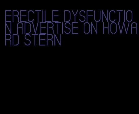 erectile dysfunction advertise on howard stern