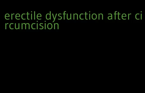 erectile dysfunction after circumcision