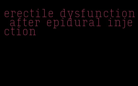 erectile dysfunction after epidural injection