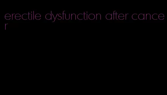 erectile dysfunction after cancer