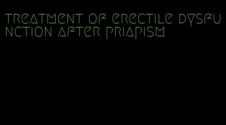 treatment of erectile dysfunction after priapism