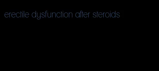 erectile dysfunction after steroids