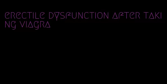 erectile dysfunction after taking viagra