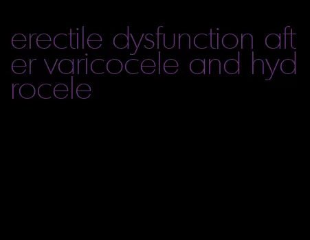 erectile dysfunction after varicocele and hydrocele