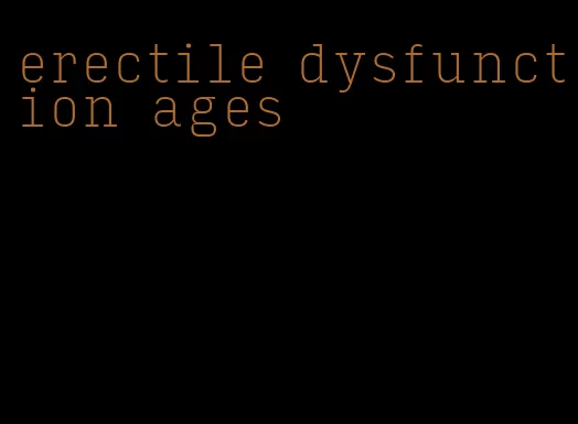 erectile dysfunction ages