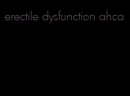 erectile dysfunction ahca