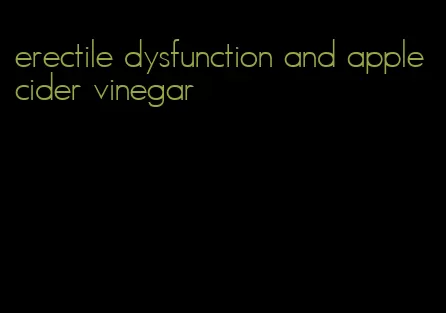 erectile dysfunction and apple cider vinegar