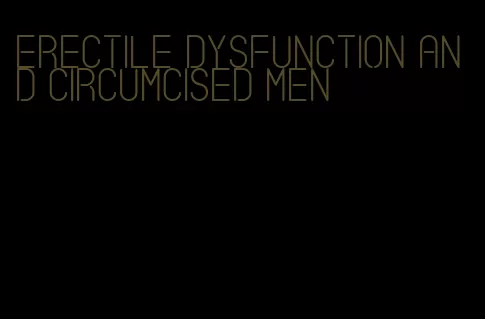 erectile dysfunction and circumcised men