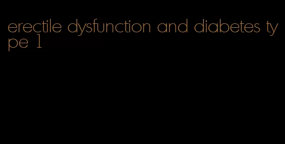 erectile dysfunction and diabetes type 1