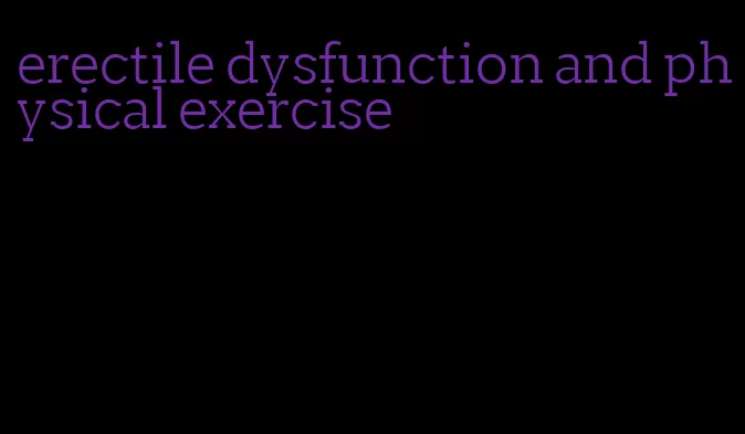 erectile dysfunction and physical exercise