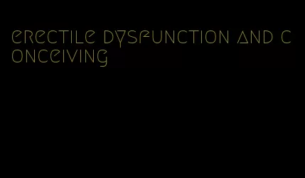 erectile dysfunction and conceiving