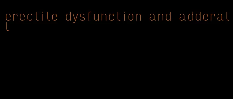 erectile dysfunction and adderall