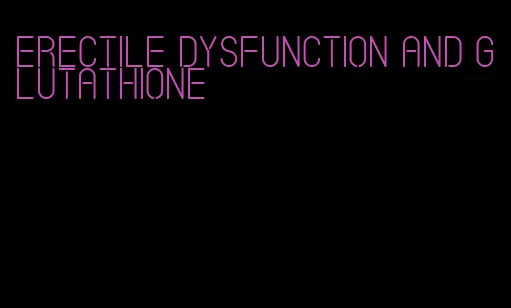 erectile dysfunction and glutathione