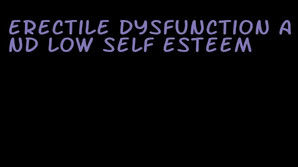 erectile dysfunction and low self esteem