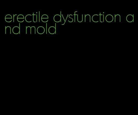 erectile dysfunction and mold