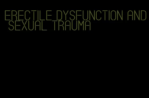 erectile dysfunction and sexual trauma