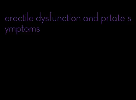 erectile dysfunction and prtate symptoms