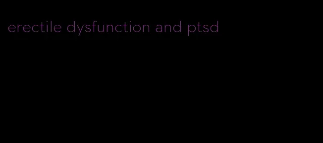 erectile dysfunction and ptsd