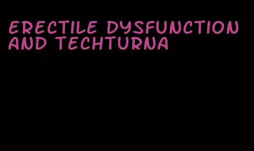 erectile dysfunction and techturna