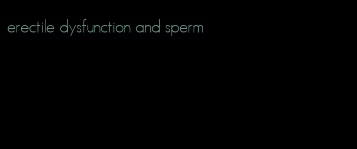 erectile dysfunction and sperm