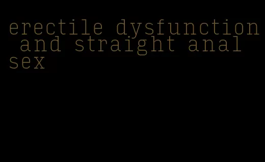 erectile dysfunction and straight anal sex