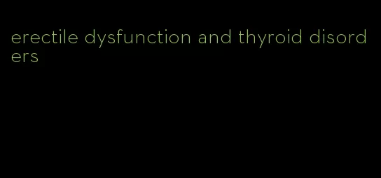 erectile dysfunction and thyroid disorders