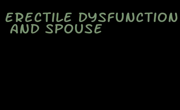 erectile dysfunction and spouse