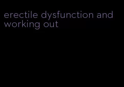 erectile dysfunction and working out