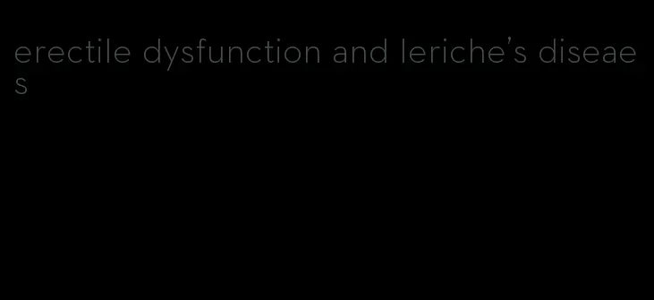 erectile dysfunction and leriche's diseaes