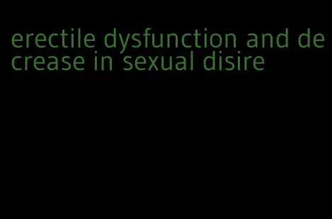 erectile dysfunction and decrease in sexual disire