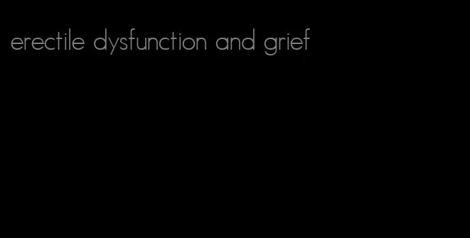 erectile dysfunction and grief