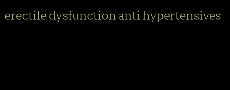 erectile dysfunction anti hypertensives