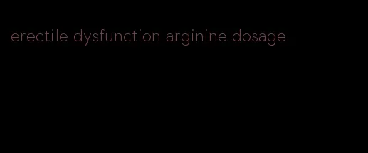 erectile dysfunction arginine dosage