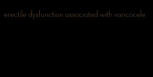 erectile dysfunction associated with varicocele