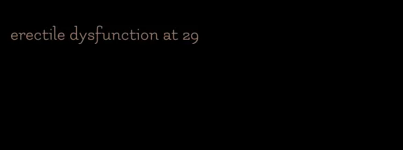 erectile dysfunction at 29