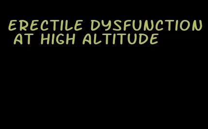 erectile dysfunction at high altitude