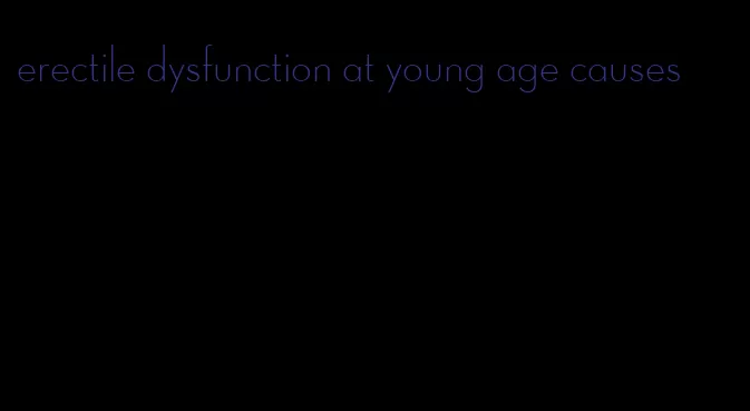 erectile dysfunction at young age causes