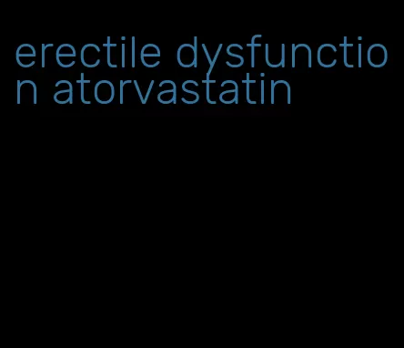 erectile dysfunction atorvastatin