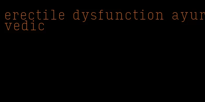 erectile dysfunction ayurvedic