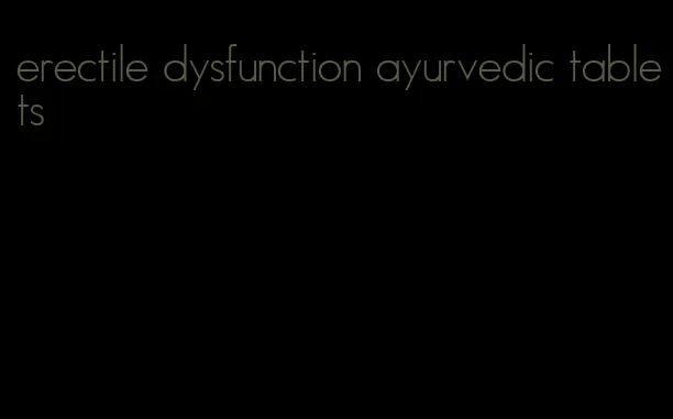 erectile dysfunction ayurvedic tablets