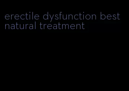 erectile dysfunction best natural treatment