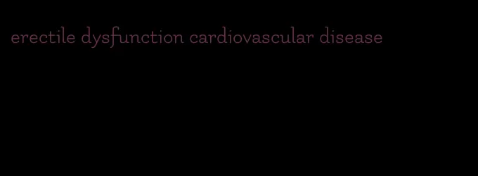 erectile dysfunction cardiovascular disease