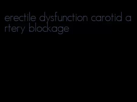 erectile dysfunction carotid artery blockage