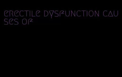 erectile dysfunction causes of