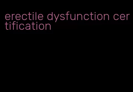 erectile dysfunction certification