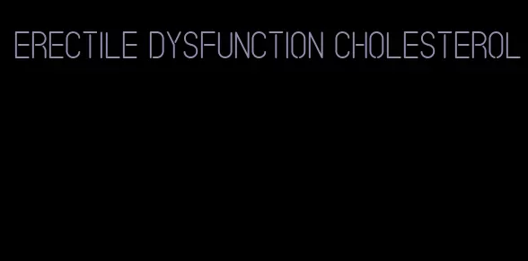 erectile dysfunction cholesterol