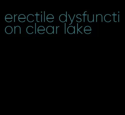 erectile dysfunction clear lake