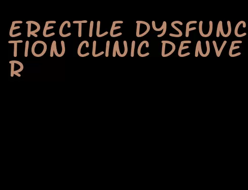 erectile dysfunction clinic denver